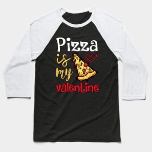 Pizza is My Valentine Baseball T-Shirt